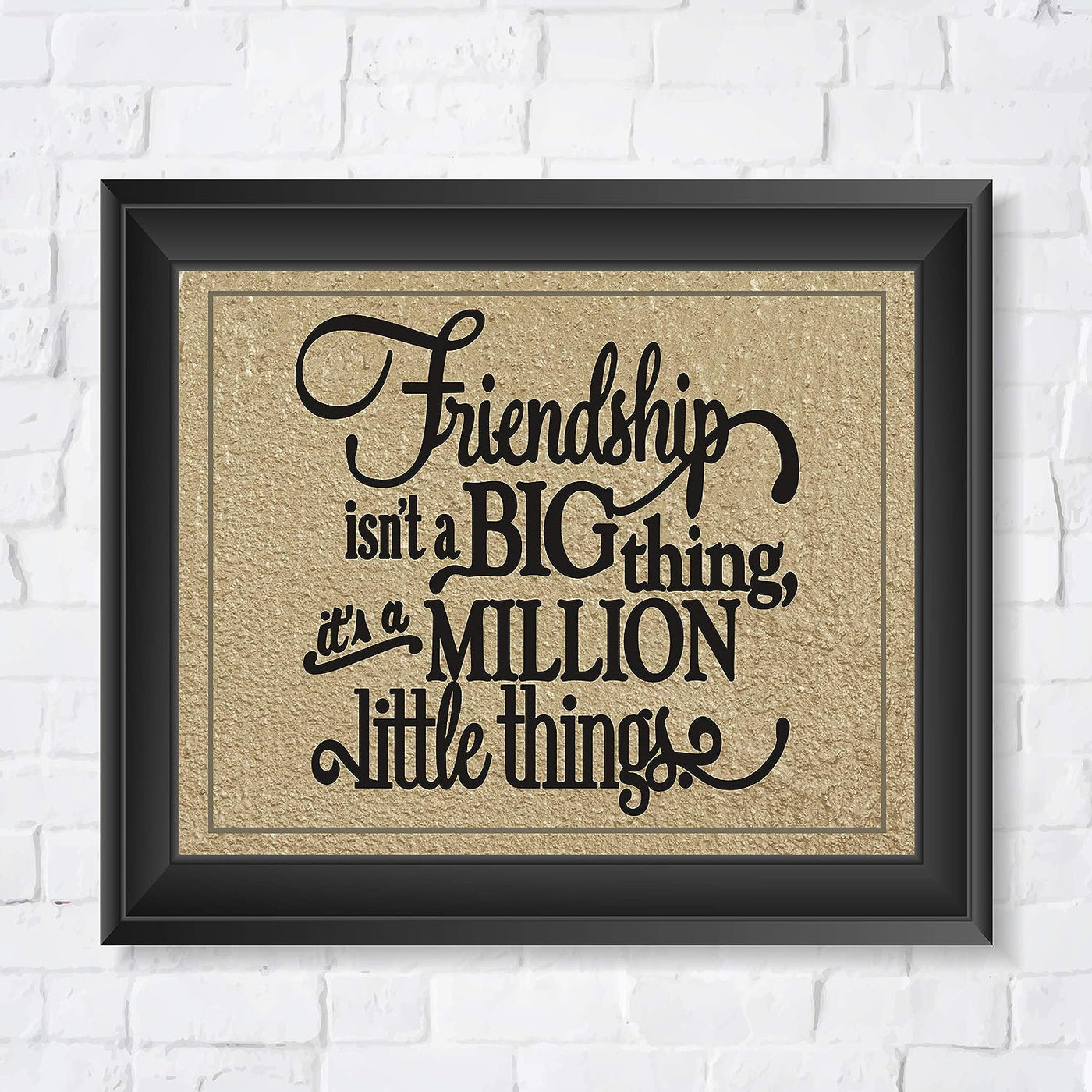 Friendship Isn't a Big Thing-It's a Million Little Things Inspirational Friendship Sign -10 x 8" Rustic Wall Art Print-Ready to Frame. Home-Office-School-Dorm Decor. Great Gift for All Friends!