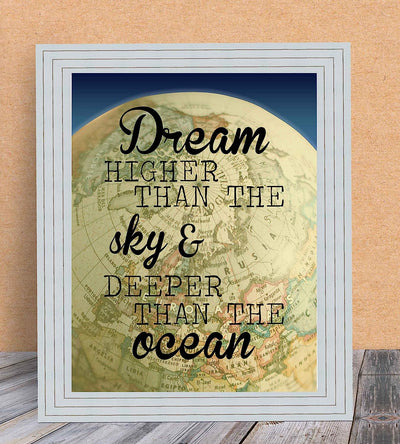 ?Dream Higher Than the Sky-Deeper Than the Ocean?-Motivational Quotes Wall Art-8 x 10" Modern Poster Print with World Globe Image-Ready to Frame. Inspirational Home-Office-Classroom-Dorm Decor!