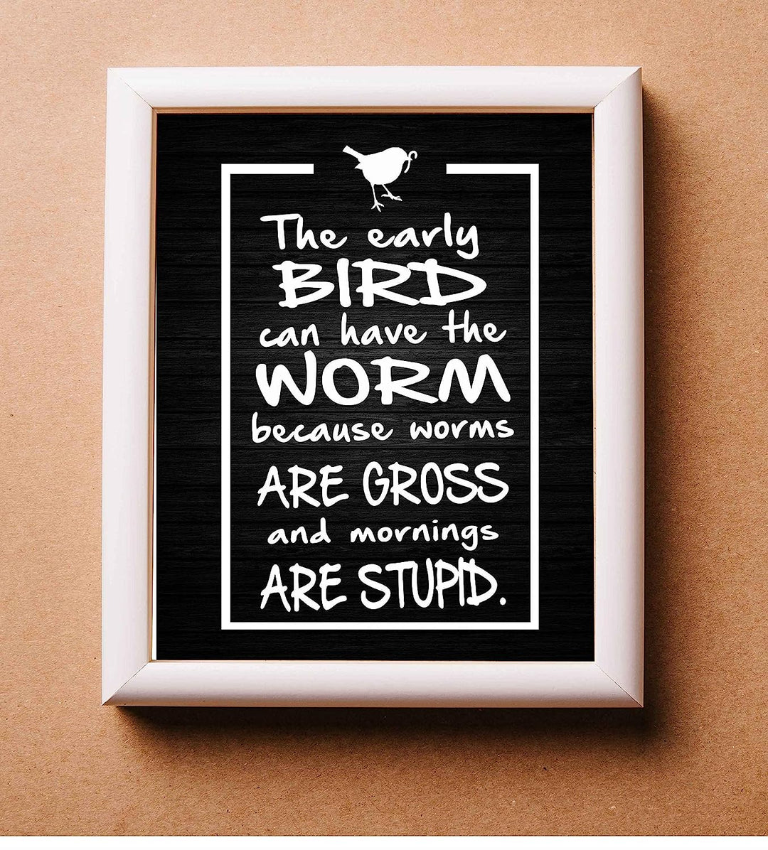 Early Bird Can Have the Worm-Mornings Are Stupid- Funny Sign Poster Print- 8 x 10" Wall Decor Print-Ready To Frame. Humorous Decor for Home-Office-Studio-She Shed. Great Novelty Sign &amp; Gag Gift.