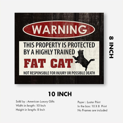 Warning-Property Protected By Highly Trained Fat Cat Funny Pet Wall Decor -10 x 8" Replica Sign Art Print w/Cat Image-Ready to Frame. Humorous Home-Entry-Patio-Office-Vet Clinic Decor. Great Gift!