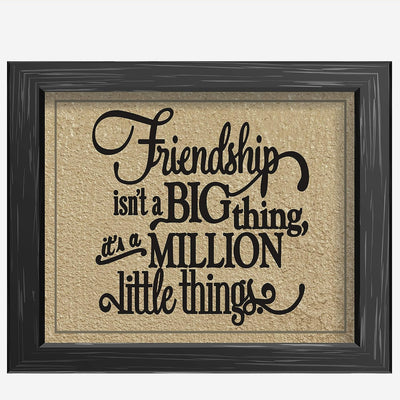 Friendship Isn't a Big Thing-It's a Million Little Things Inspirational Friendship Sign -10 x 8" Rustic Wall Art Print-Ready to Frame. Home-Office-School-Dorm Decor. Great Gift for All Friends!