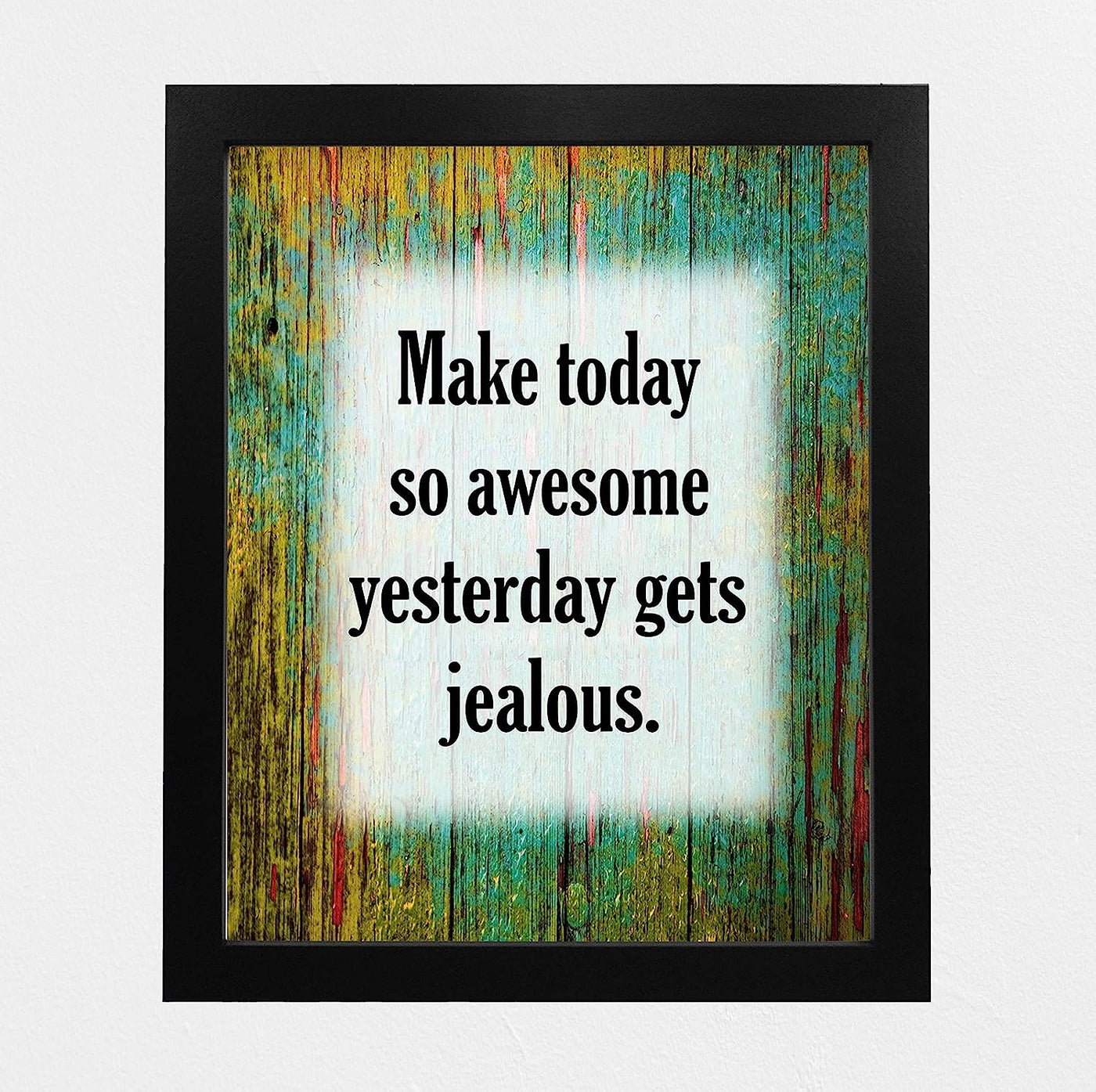 Make Today So Awesome Yesterday Gets Jealous-Motivational Wall Quotes -8 x 10" Distressed Art Print-Ready to Frame. Inspirational Decor for Home-Office-Desk-Work-School. Printed on Photo Paper.