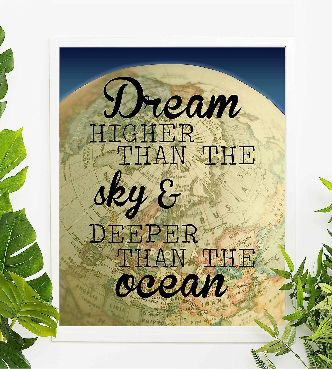 ?Dream Higher Than the Sky-Deeper Than the Ocean?-Motivational Quotes Wall Art-8 x 10" Modern Poster Print with World Globe Image-Ready to Frame. Inspirational Home-Office-Classroom-Dorm Decor!