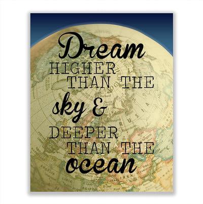 ?Dream Higher Than the Sky-Deeper Than the Ocean?-Motivational Quotes Wall Art-8 x 10" Modern Poster Print with World Globe Image-Ready to Frame. Inspirational Home-Office-Classroom-Dorm Decor!