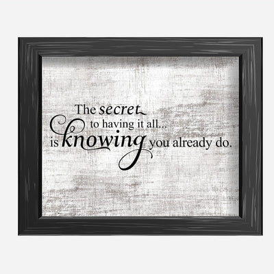 Secret to Having It All Is Knowing You Already Do Motivational Quotes Wall Sign -10 x 8" Rustic Inspirational Art Print -Ready to Frame. Home-Office-School-Dorm Decor. Printed on Photo Paper.