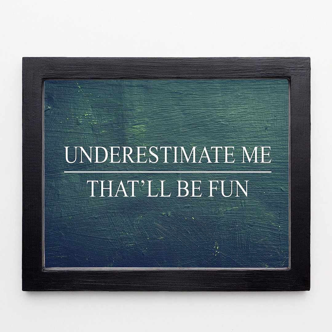Underestimate Me, That&