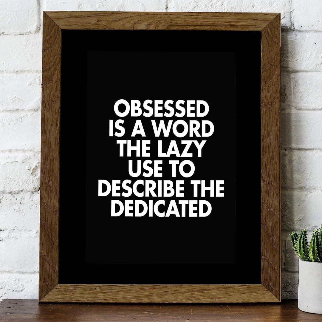 Obsessed Is a Word the Lazy Use to Describe the Dedicated Motivational Wall Art -8 x 10" Modern Typographic Print-Ready to Frame. Inspirational Home-Office-Work-Gym Decor. Perfect for Motivation!