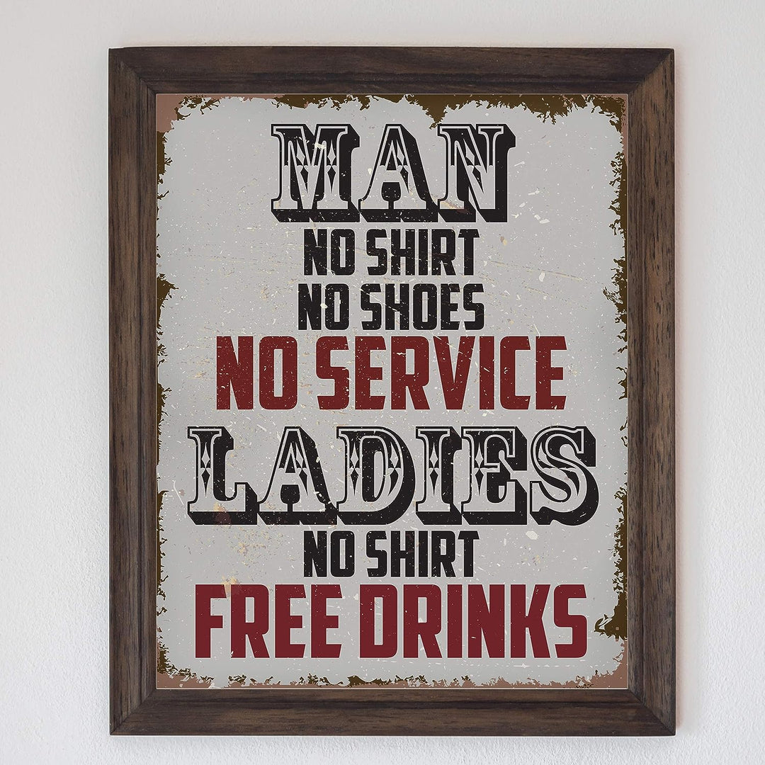 Man, No Shirt No Service-Ladies, No Shirt Free Drinks-Funny Wall Art -8 x 10" Rustic Replica Sign Print-Ready to Frame. Humorous Home-Bar-Shop-Cave Decor. Fun Novelty Gift! Printed on Photo Paper.