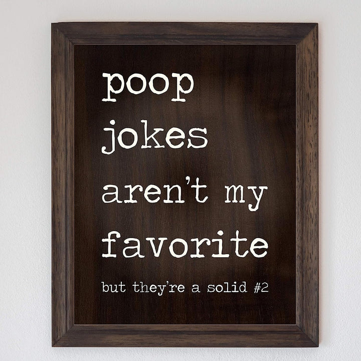 Poop Jokes Arent My Favorite-Solid Number 2 Funny Bathroom Wall Sign -8 x 10" Sarcastic Art Print-Ready to Frame. Humorous Decor for Home-Guest Bathroom. Fun Novelty Gift! Printed on Photo Paper.