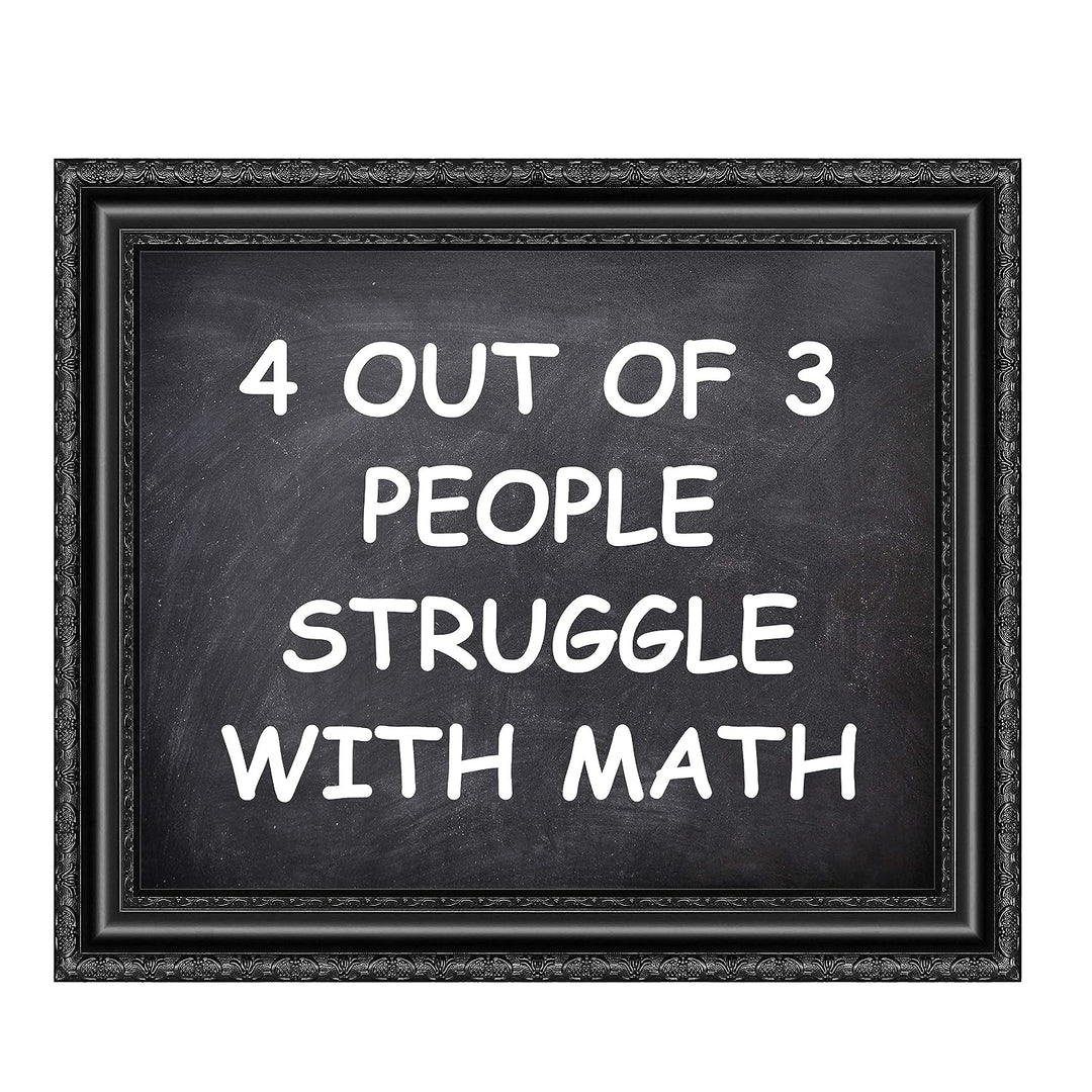 4 Out of 3 People Struggle With Math Funny Wall Art Decor -10 x 8" Sarcastic Typographic Classroom Print-Ready to Frame. Humorous Decor for Home-Office-Bar-Cave. Fun Desk-Cubicle Sign! Great Gift!