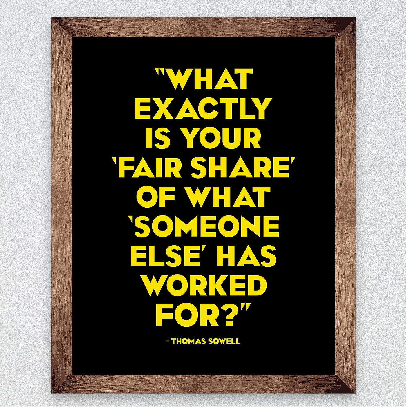 Thomas Sowell Quotes-?What Is Fair Share of What Someone Else Has Worked For? -8 x 10" Political Wall Art Print-Ready to Frame. Home-Office-School-Library Decor. Great Gift for American History Fans!