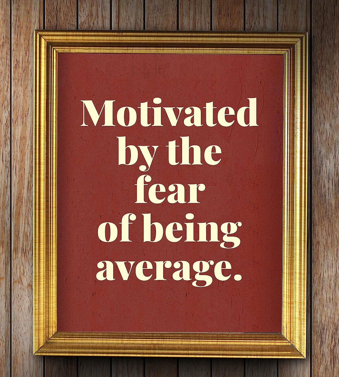 Motivated by the Fear of Being Average- Motivational Quotes Wall Art- 8 x 10" Typographic Poster Print-Ready to Frame. Ideal for Home-Office-School-Gym-Locker Room D?cor. Inspire Your Team!
