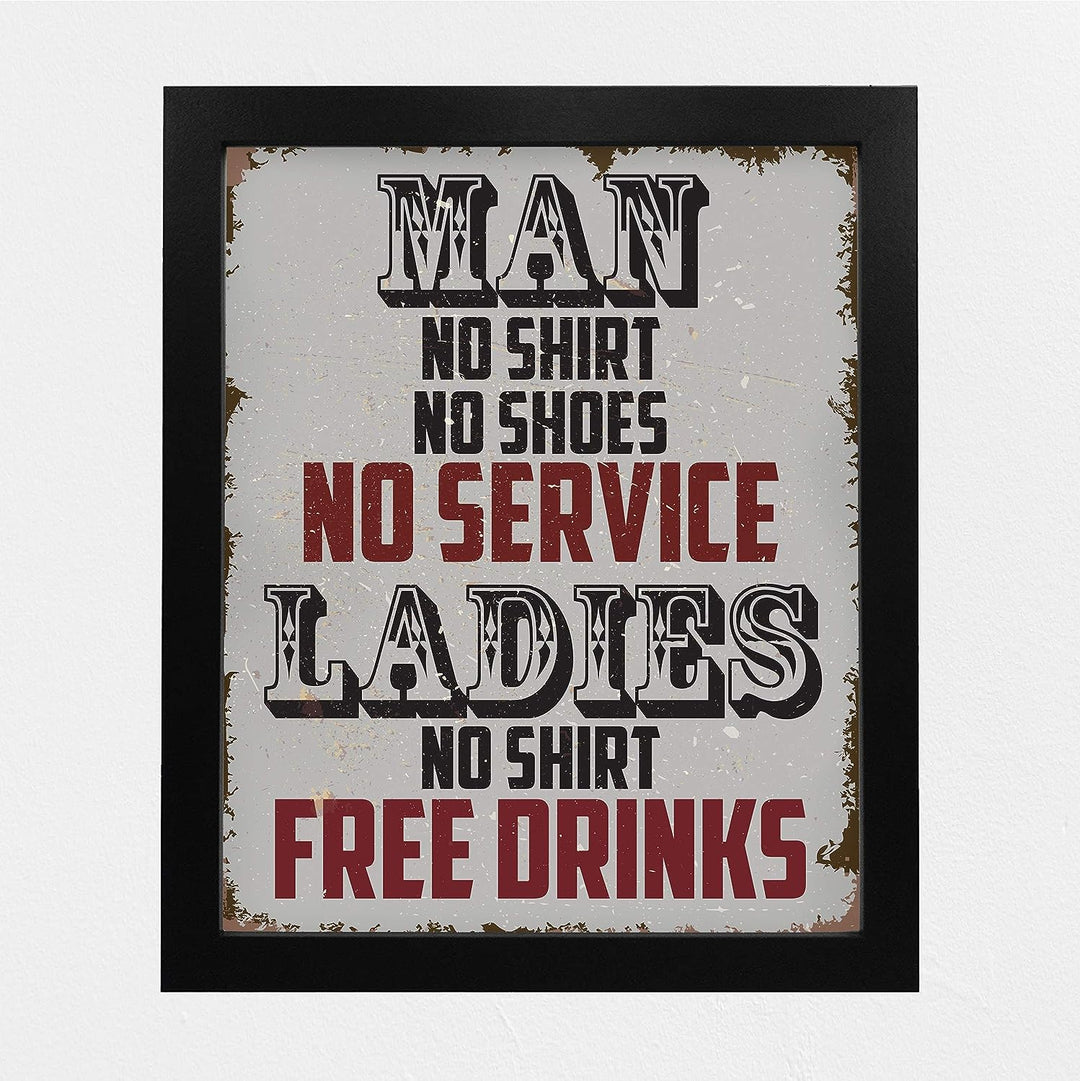 Man, No Shirt No Service-Ladies, No Shirt Free Drinks-Funny Wall Art -8 x 10" Rustic Replica Sign Print-Ready to Frame. Humorous Home-Bar-Shop-Cave Decor. Fun Novelty Gift! Printed on Photo Paper.