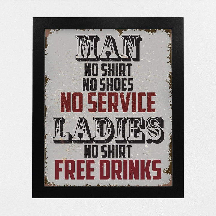 Man, No Shirt No Service-Ladies, No Shirt Free Drinks-Funny Wall Art -8 x 10" Rustic Replica Sign Print-Ready to Frame. Humorous Home-Bar-Shop-Cave Decor. Fun Novelty Gift! Printed on Photo Paper.
