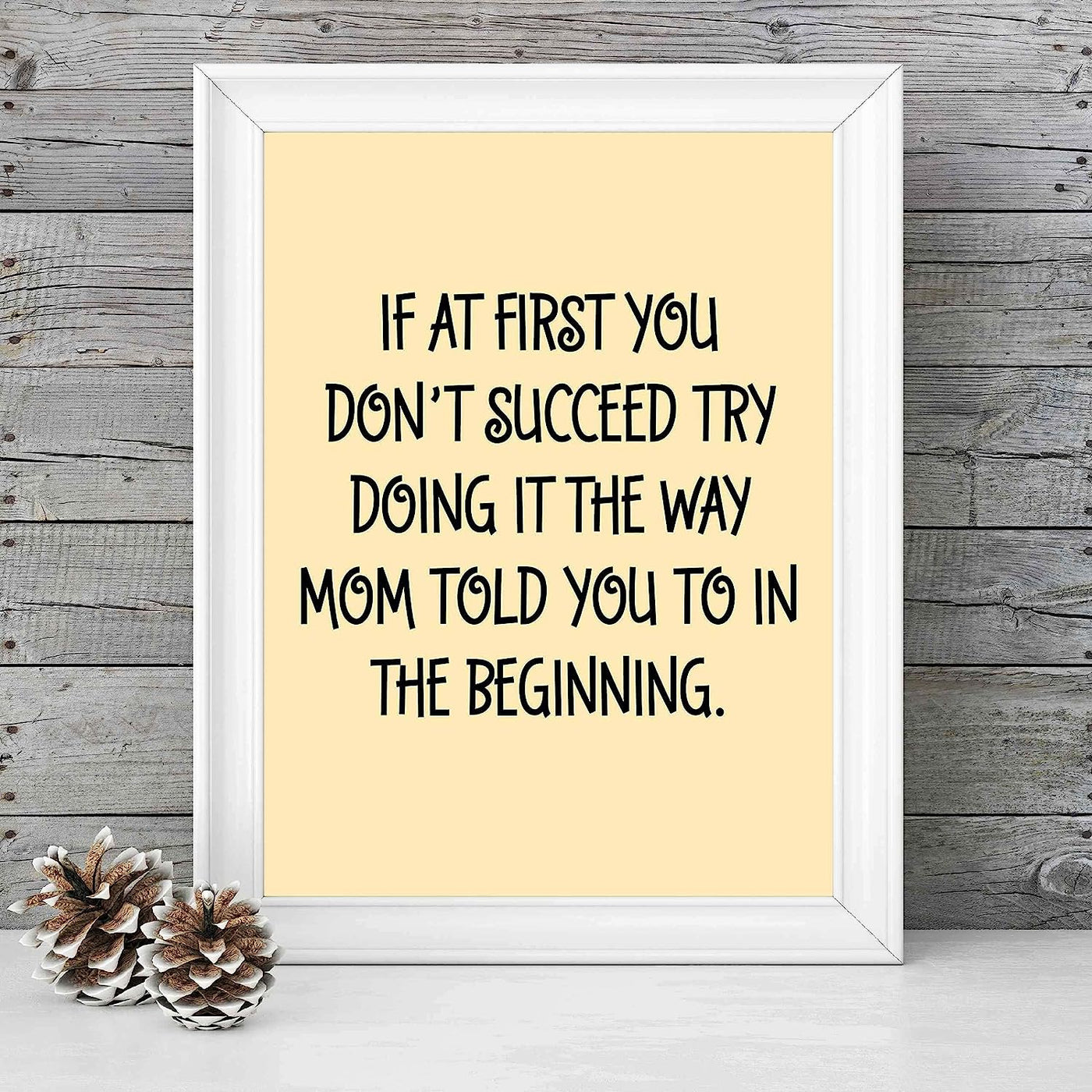 If At First Don't Succeed-Try Doing Way Mom Told You Funny Family Wall Sign -8 x 10" Typographic Art Print-Ready to Frame. Humorous Home-Bar-Shop-Cave-Novelty Decor. Fun Decoration for All!