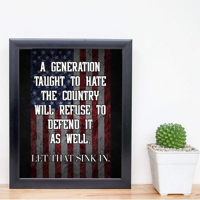 A Generation Taught to Hate the Country-Refuse to Defend It-Patriotic American Flag Art -8x10" Political Liberty & Freedom Wall Print-Ready to Frame. Perfect Home-Office-School-Bar-Cave Decor!