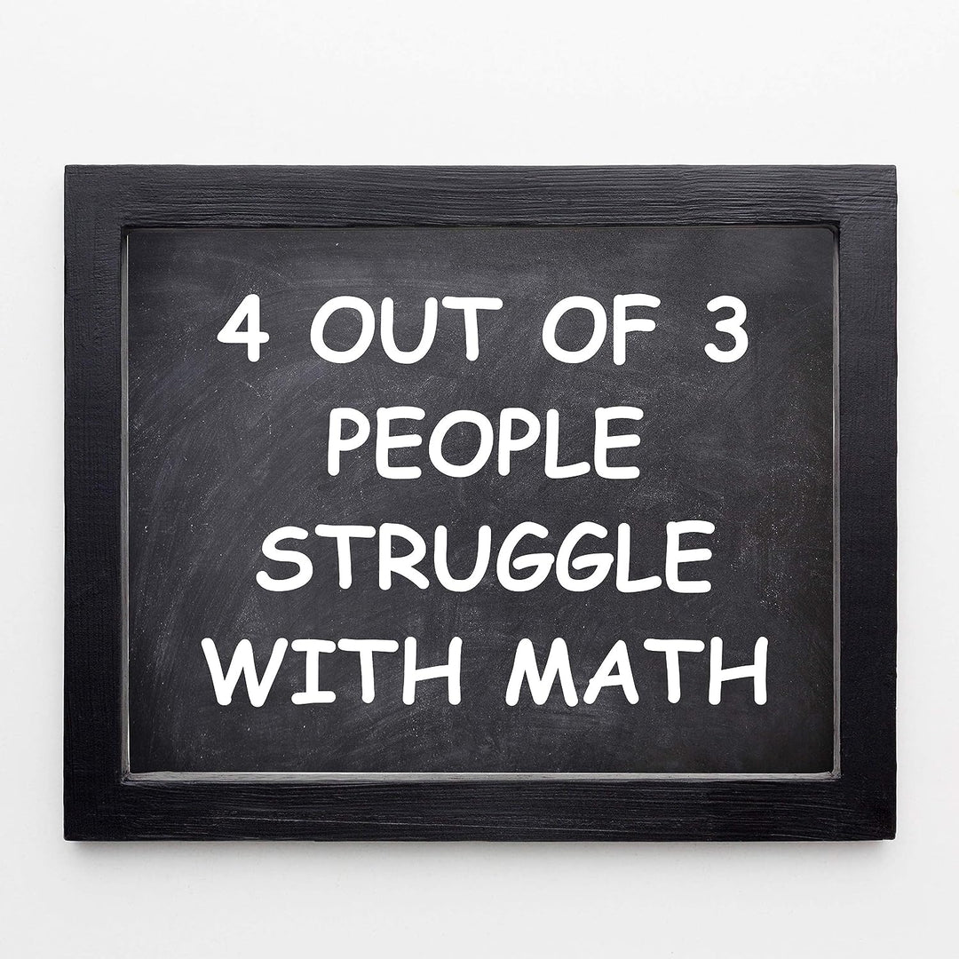 4 Out of 3 People Struggle With Math Funny Wall Art Decor -10 x 8" Sarcastic Typographic Classroom Print-Ready to Frame. Humorous Decor for Home-Office-Bar-Cave. Fun Desk-Cubicle Sign! Great Gift!