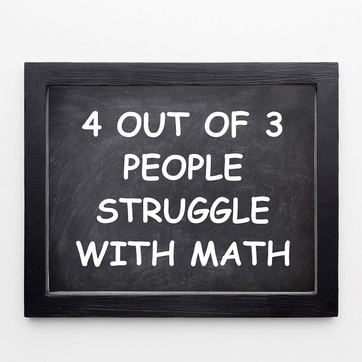 4 Out of 3 People Struggle With Math Funny Wall Art Decor -10 x 8" Sarcastic Typographic Classroom Print-Ready to Frame. Humorous Decor for Home-Office-Bar-Cave. Fun Desk-Cubicle Sign! Great Gift!