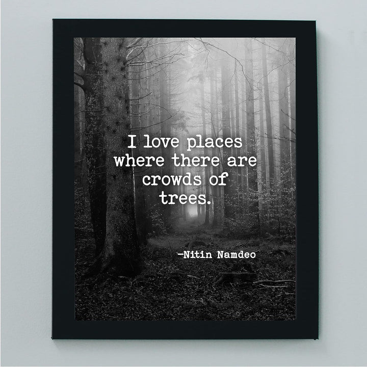 Love Places Where There Are Crowds of Trees-Inspirational Quotes Wall Art -8x10" Forest w/Trees Black &amp; White Photo Print-Ready to Frame. Home-Office-School-Nature Decor. Reminder to Get Outdoors!