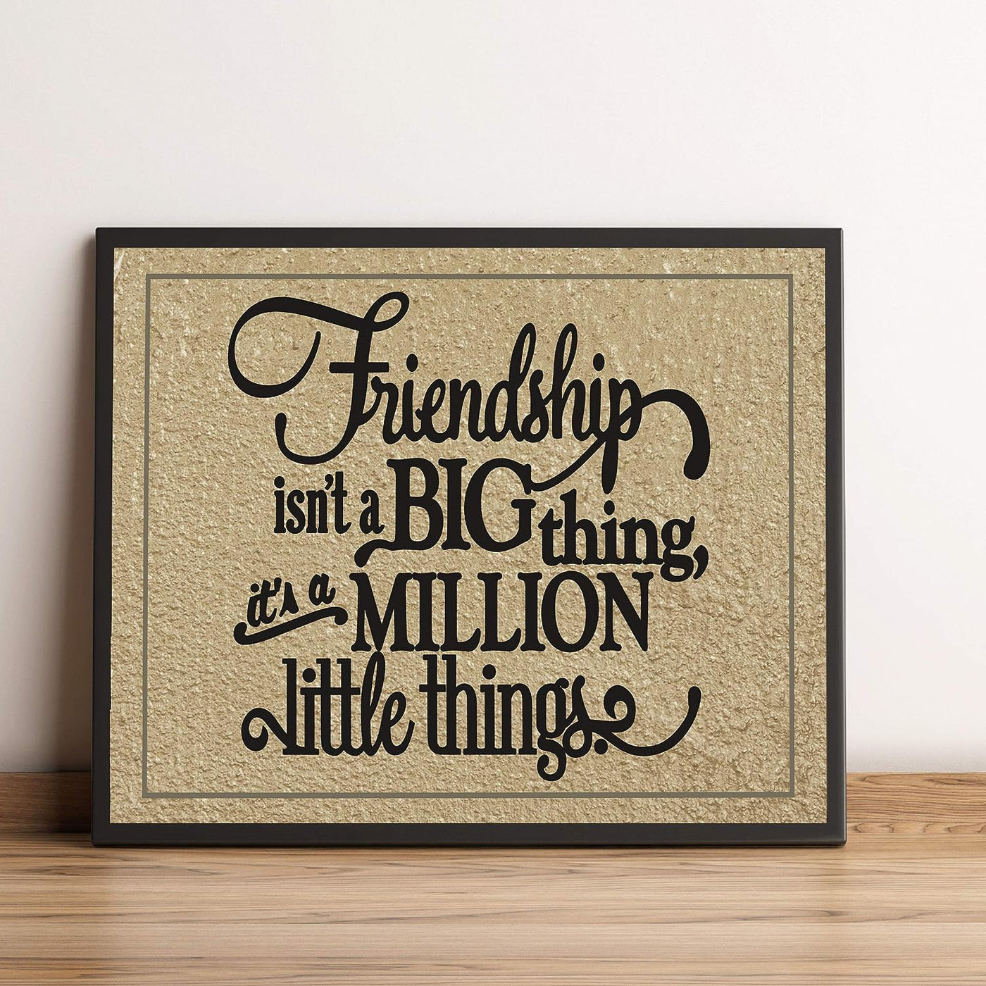 Friendship Isn't a Big Thing-It's a Million Little Things Inspirational Friendship Sign -10 x 8" Rustic Wall Art Print-Ready to Frame. Home-Office-School-Dorm Decor. Great Gift for All Friends!