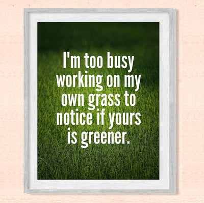 Too Busy Working on My Own Grass Motivational Quotes Wall Sign -8x10" Inspirational Green Grass Photo Print-Ready to Frame. Modern Typographic Design. Home-Office-Desk Decor. Reminder to Stay True!