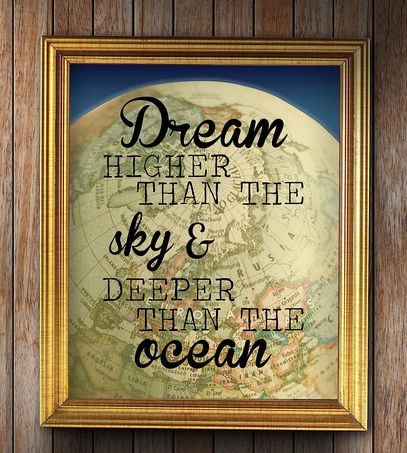 ?Dream Higher Than the Sky-Deeper Than the Ocean?-Motivational Quotes Wall Art-8 x 10" Modern Poster Print with World Globe Image-Ready to Frame. Inspirational Home-Office-Classroom-Dorm Decor!