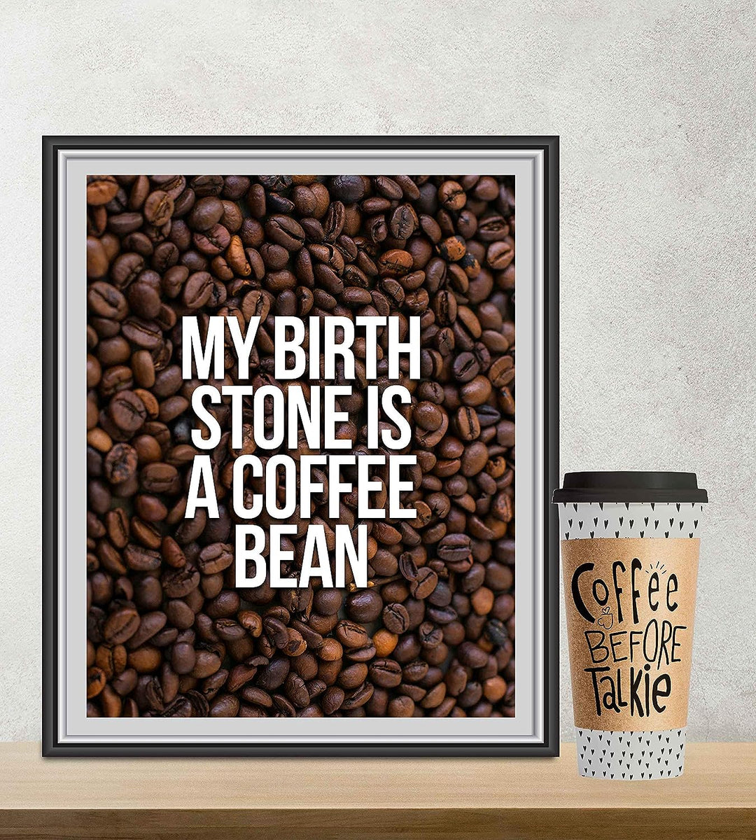 My Birthstone Is A Coffee Bean Funny Coffee Sign -8 x 10" Typographic Wall Art Print-Ready to Frame. Humorous Home-Kitchen-Office Decor. Perfect Cafe-Java Bar Sign! Fun Gift for Coffee Drinkers!