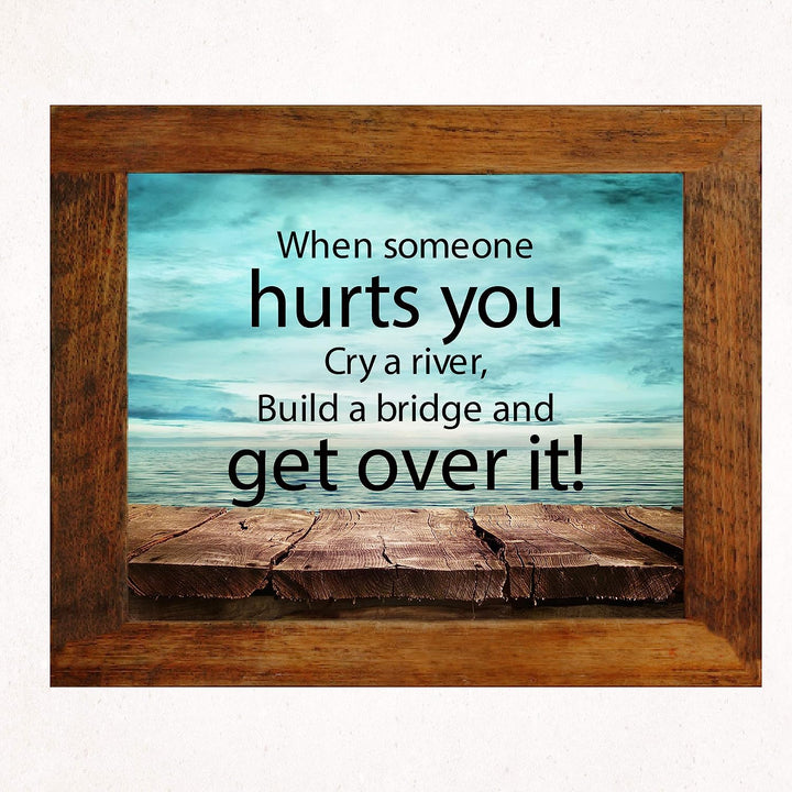 ?When Someone Hurts You-Build A Bridge &amp; Get Over It? Motivational Quotes Wall Art -10 x 8" Inspirational Poster Print-Ready to Frame. Home-Office-School-Dorm Decor. Perfect Sign for Motivation!