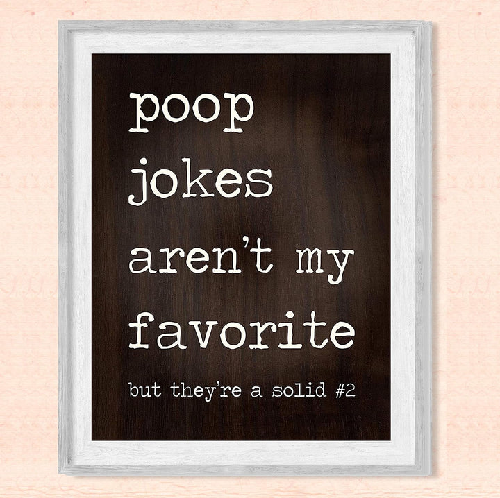 Poop Jokes Arent My Favorite-Solid Number 2 Funny Bathroom Wall Sign -8 x 10" Sarcastic Art Print-Ready to Frame. Humorous Decor for Home-Guest Bathroom. Fun Novelty Gift! Printed on Photo Paper.