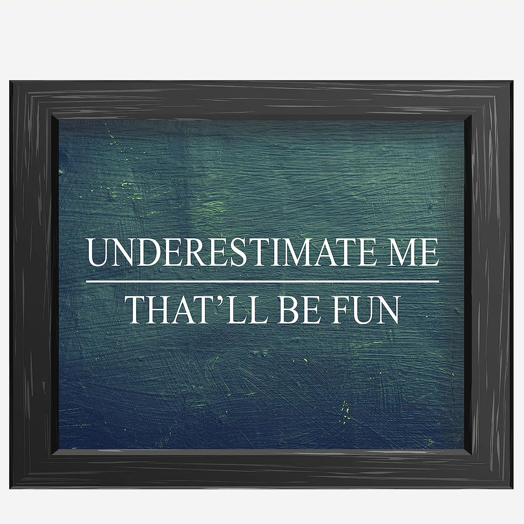 Underestimate Me, That&