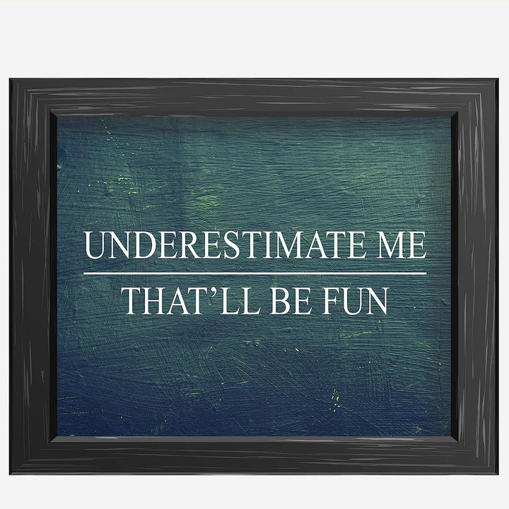 Underestimate Me, That&