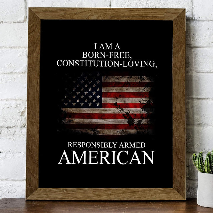 I Am A Born-Free, Responsibly Armed American-Patriotic Quotes Wall Art- 8 x 10" Pro-American Poster Print-Ready To Frame. Perfect Home-Office-Garage-Bar-Cave Decor. Display Your American Pride!