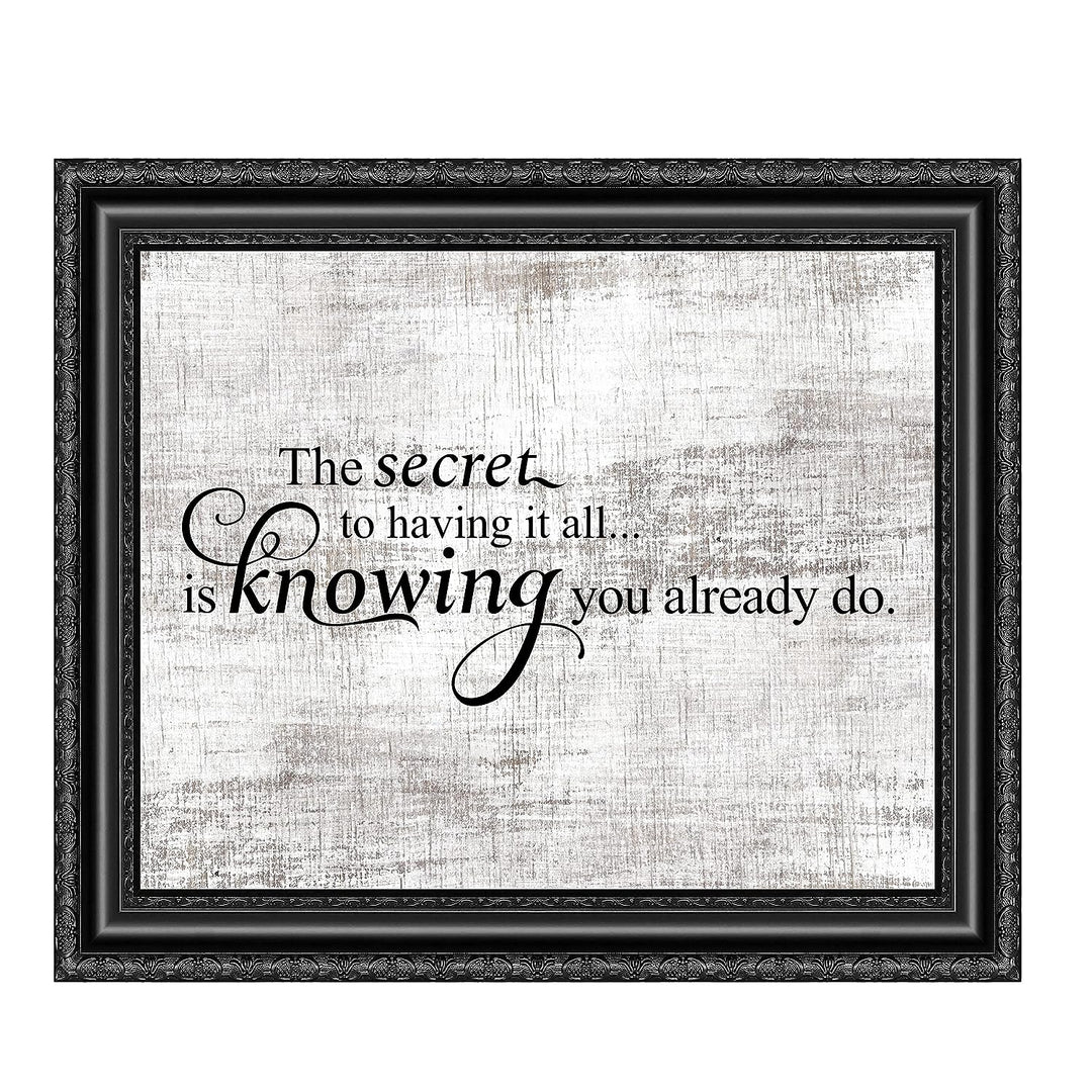 Secret to Having It All Is Knowing You Already Do Motivational Quotes Wall Sign -10 x 8" Rustic Inspirational Art Print -Ready to Frame. Home-Office-School-Dorm Decor. Printed on Photo Paper.