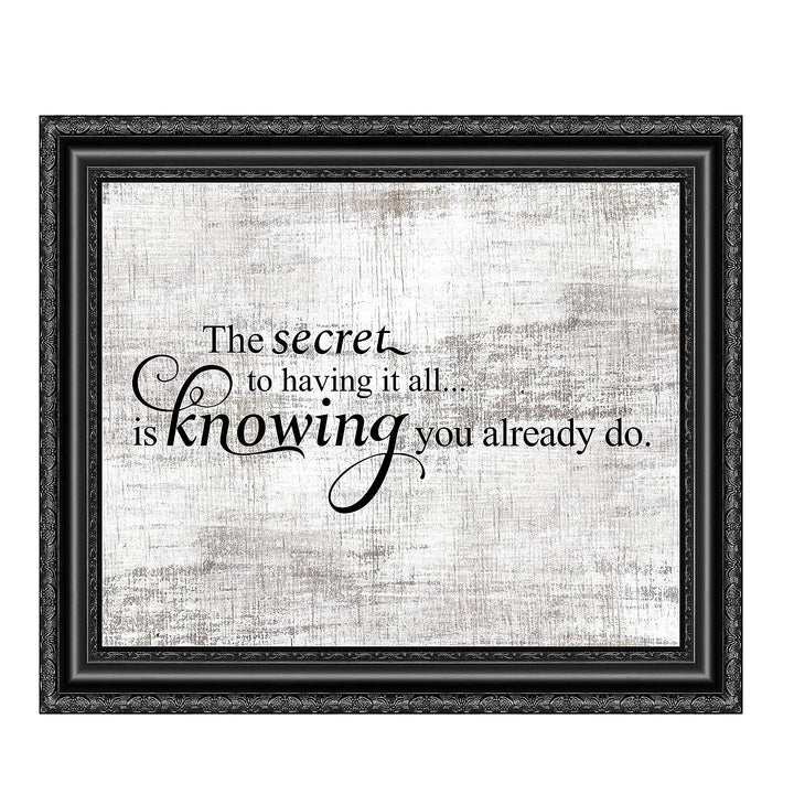 Secret to Having It All Is Knowing You Already Do Motivational Quotes Wall Sign -10 x 8" Rustic Inspirational Art Print -Ready to Frame. Home-Office-School-Dorm Decor. Printed on Photo Paper.