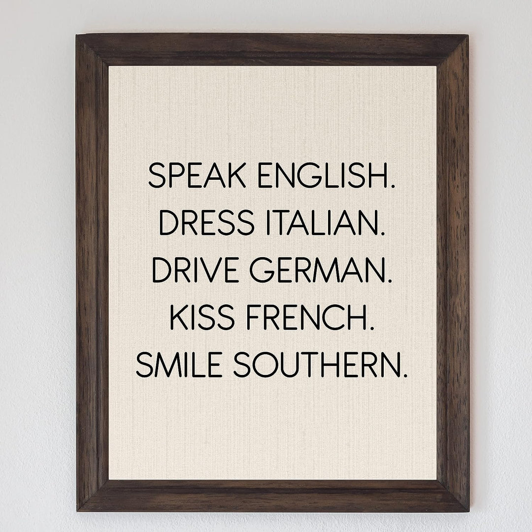 Speak English-Dress Italian-Kiss French-Smile Southern Funny Inspirational Wall Sign -8 x 10" Typography Art Print-Ready to Frame. Home-Office-Desk-Studio Decor. Fun Gift for Friends &amp; Family!