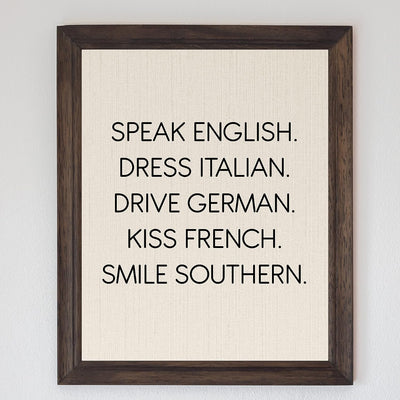 Speak English-Dress Italian-Kiss French-Smile Southern Funny Inspirational Wall Sign -8 x 10" Typography Art Print-Ready to Frame. Home-Office-Desk-Studio Decor. Fun Gift for Friends & Family!