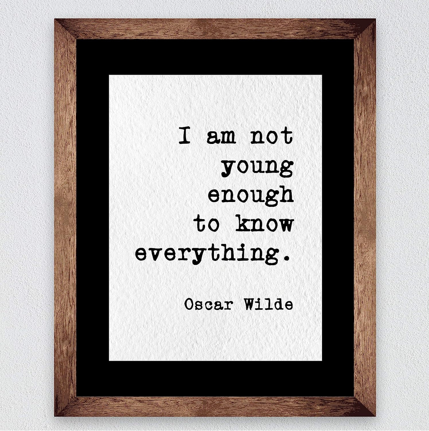 Oscar Wilde Quotes-"I Am Not Young Enough to Know Everything"-Inspirational Wall Art- 8 x 10" Typographic Poster Print-Ready to Frame. Motivational Home-Office-Classroom Decor! Great Literary Gift!