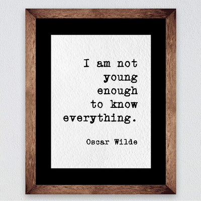 Oscar Wilde Quotes-"I Am Not Young Enough to Know Everything"-Inspirational Wall Art- 8 x 10" Typographic Poster Print-Ready to Frame. Motivational Home-Office-Classroom Decor! Great Literary Gift!