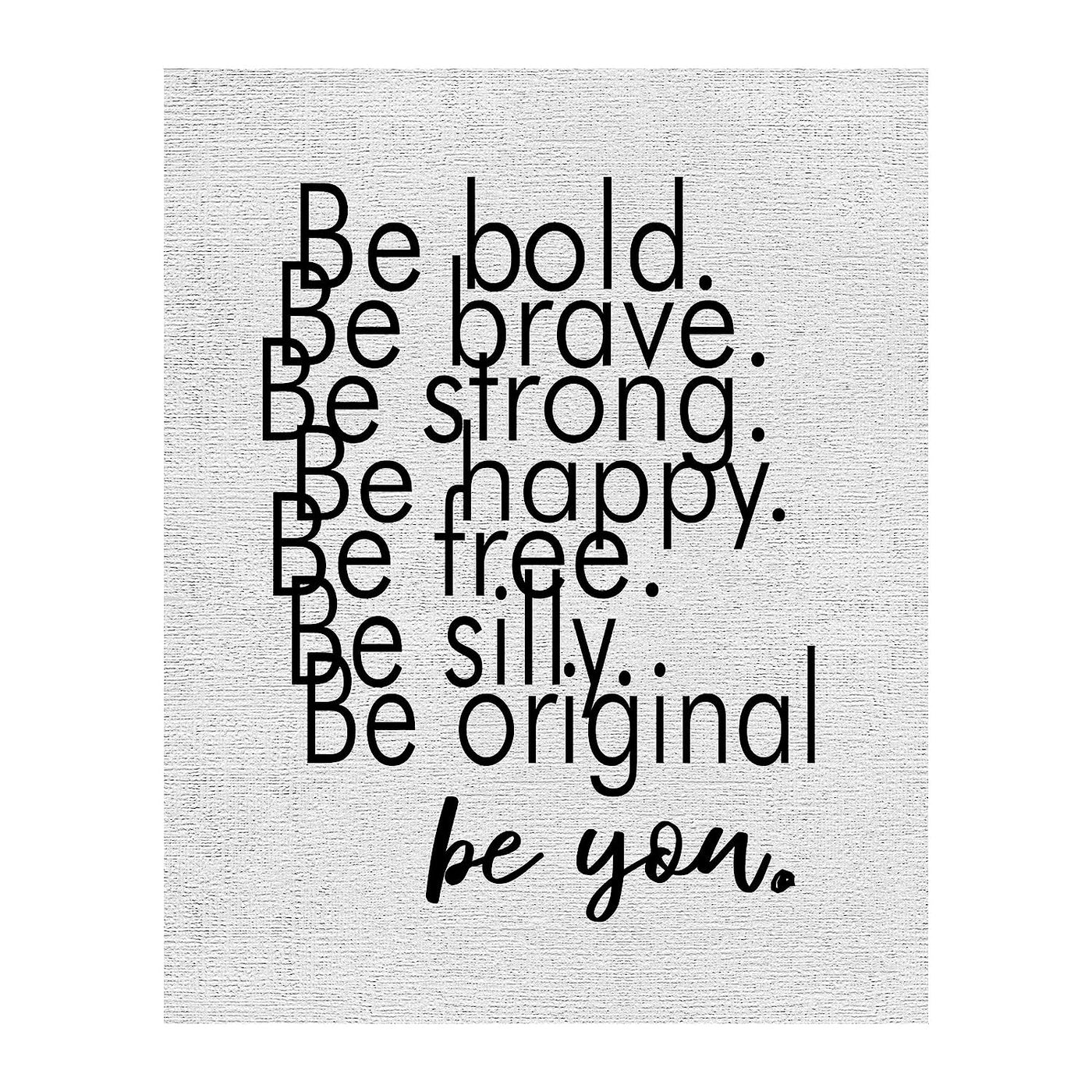 Be Bold-Strong-Happy-Silly-Be You Inspirational Quotes Wall Sign-8 x 10" Modern Typographic Art Print-Ready to Frame. Motivational Home-Office-Desk-School Decor. Great Gift & Reminder-Just Be You!