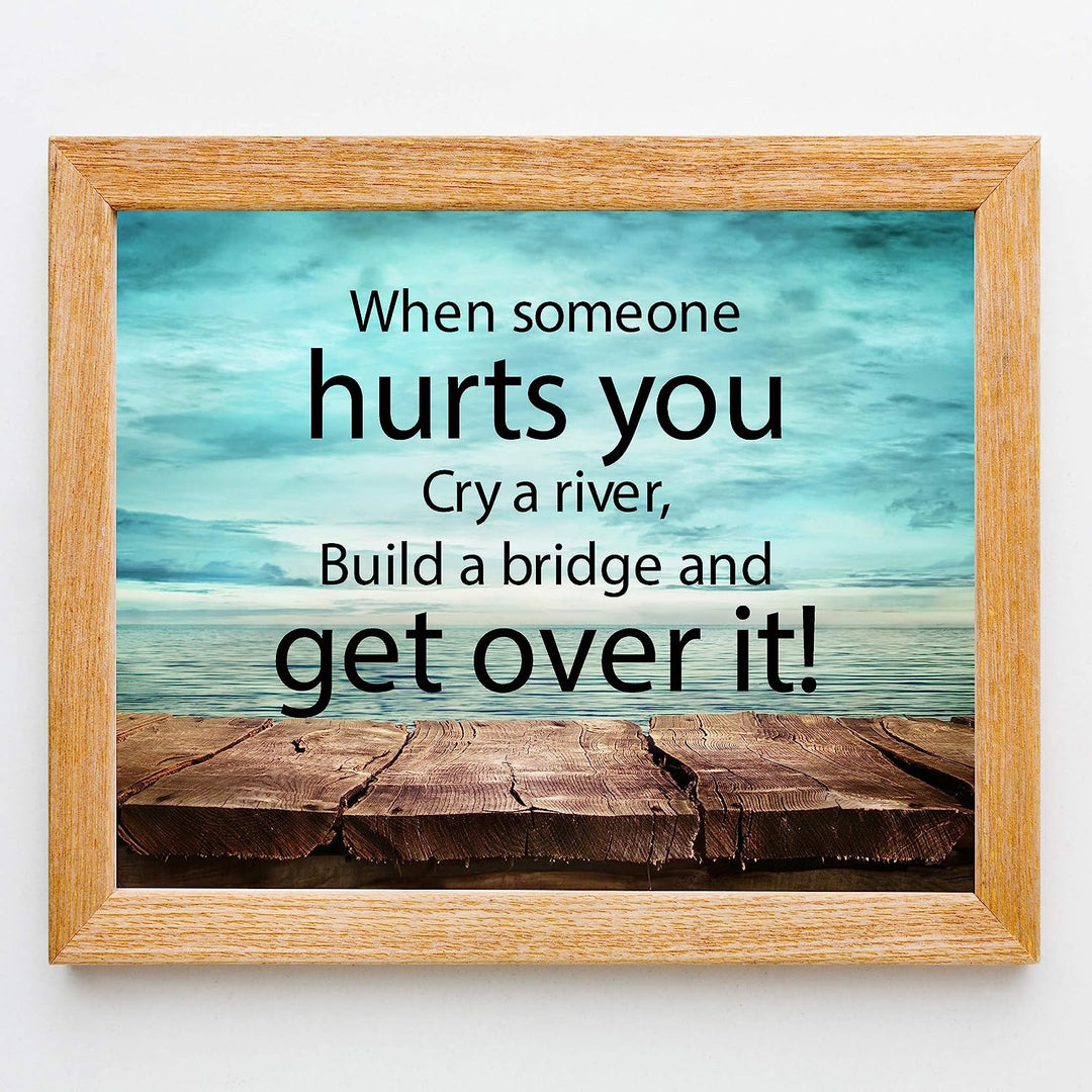 ?When Someone Hurts You-Build A Bridge &amp; Get Over It? Motivational Quotes Wall Art -10 x 8" Inspirational Poster Print-Ready to Frame. Home-Office-School-Dorm Decor. Perfect Sign for Motivation!