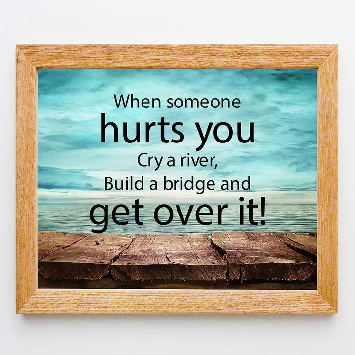 ?When Someone Hurts You-Build A Bridge &amp; Get Over It? Motivational Quotes Wall Art -10 x 8" Inspirational Poster Print-Ready to Frame. Home-Office-School-Dorm Decor. Perfect Sign for Motivation!