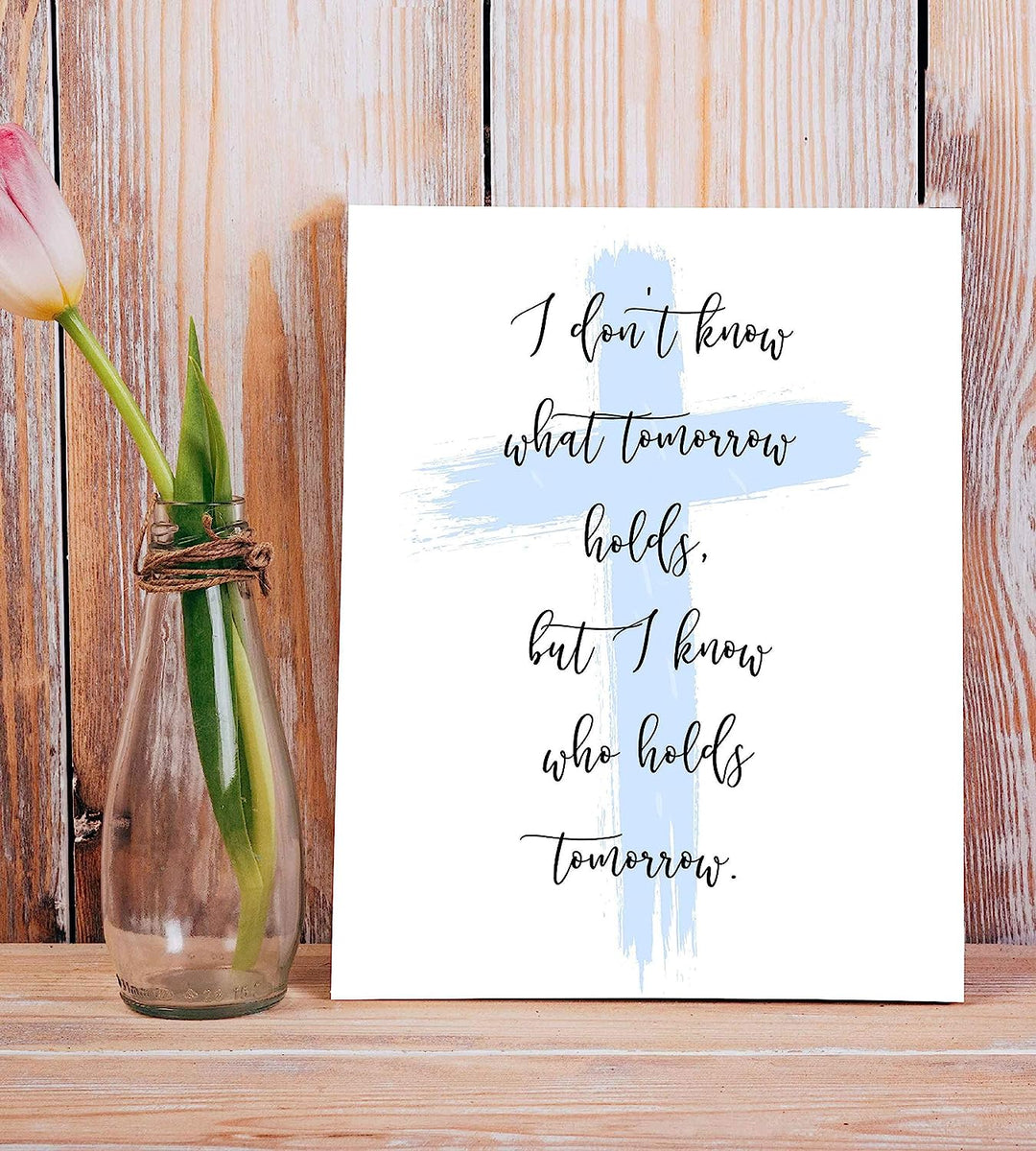 I Know Who Holds Tomorrow Inspirational Quotes Wall Art Decor -8 x 10" Christian Poster Print-Ready to Frame. Motivational Sign for Home-Office-Farmhouse-Church. Great Religious Gift of Faith!