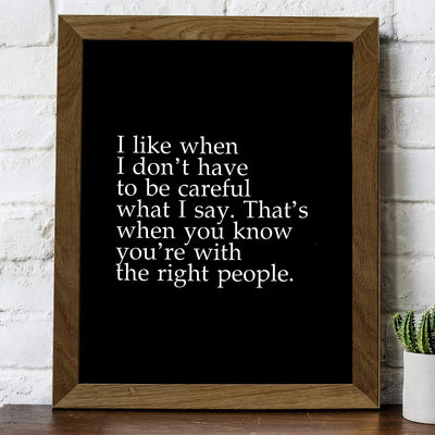 You Know You're With the Right People Inspirational Friendship Quotes Decor -8 x 10" Typographic Wall Art Print-Ready to Frame. Home-Office-Studio-Dorm Decor. Great Gift for All Friends & BFF's!