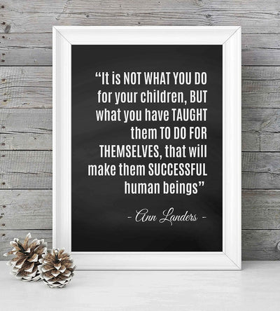 ?What You Have Taught Them?-Ann Landers Quotes- Family Wall Art-8 x 10" Inspirational Typographic Poster Print-Ready to Frame. Perfect Home-Office-School Decor! Great Gift of Positive Advice for All!