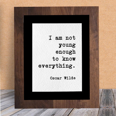 Oscar Wilde Quotes-"I Am Not Young Enough to Know Everything"-Inspirational Wall Art- 8 x 10" Typographic Poster Print-Ready to Frame. Motivational Home-Office-Classroom Decor! Great Literary Gift!