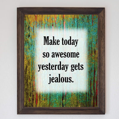 Make Today So Awesome Yesterday Gets Jealous-Motivational Wall Quotes -8 x 10" Distressed Art Print-Ready to Frame. Inspirational Decor for Home-Office-Desk-Work-School. Printed on Photo Paper.