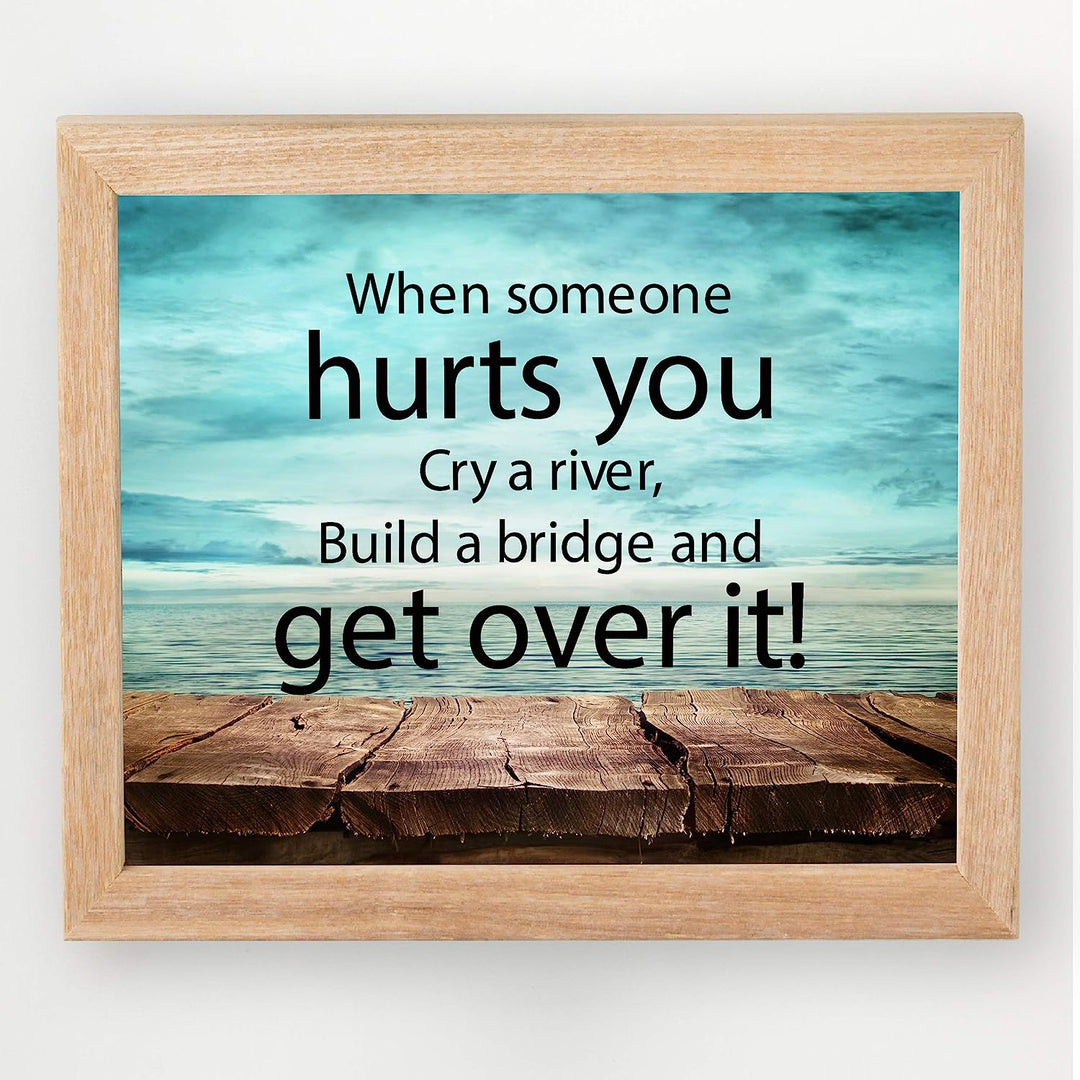?When Someone Hurts You-Build A Bridge &amp; Get Over It? Motivational Quotes Wall Art -10 x 8" Inspirational Poster Print-Ready to Frame. Home-Office-School-Dorm Decor. Perfect Sign for Motivation!