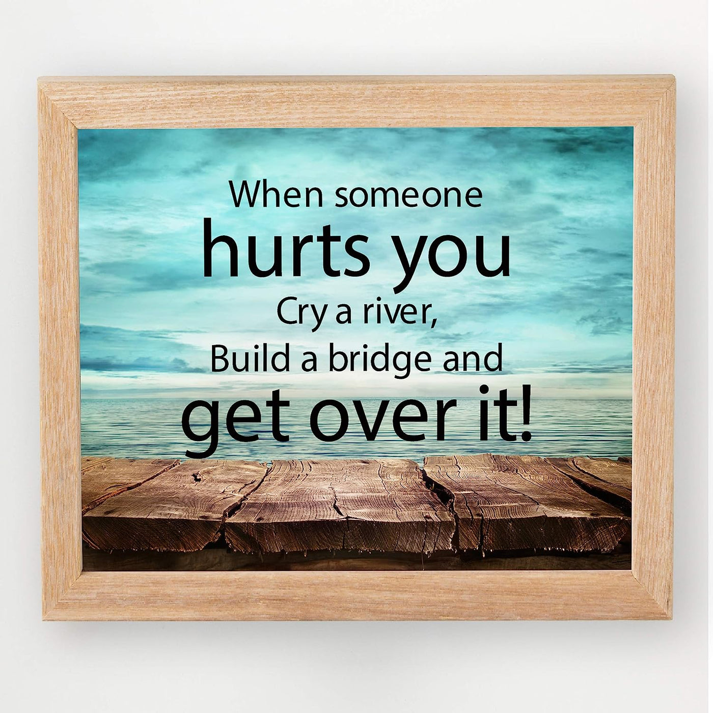 ?When Someone Hurts You-Build A Bridge & Get Over It? Motivational Quotes Wall Art -10 x 8" Inspirational Poster Print-Ready to Frame. Home-Office-School-Dorm Decor. Perfect Sign for Motivation!