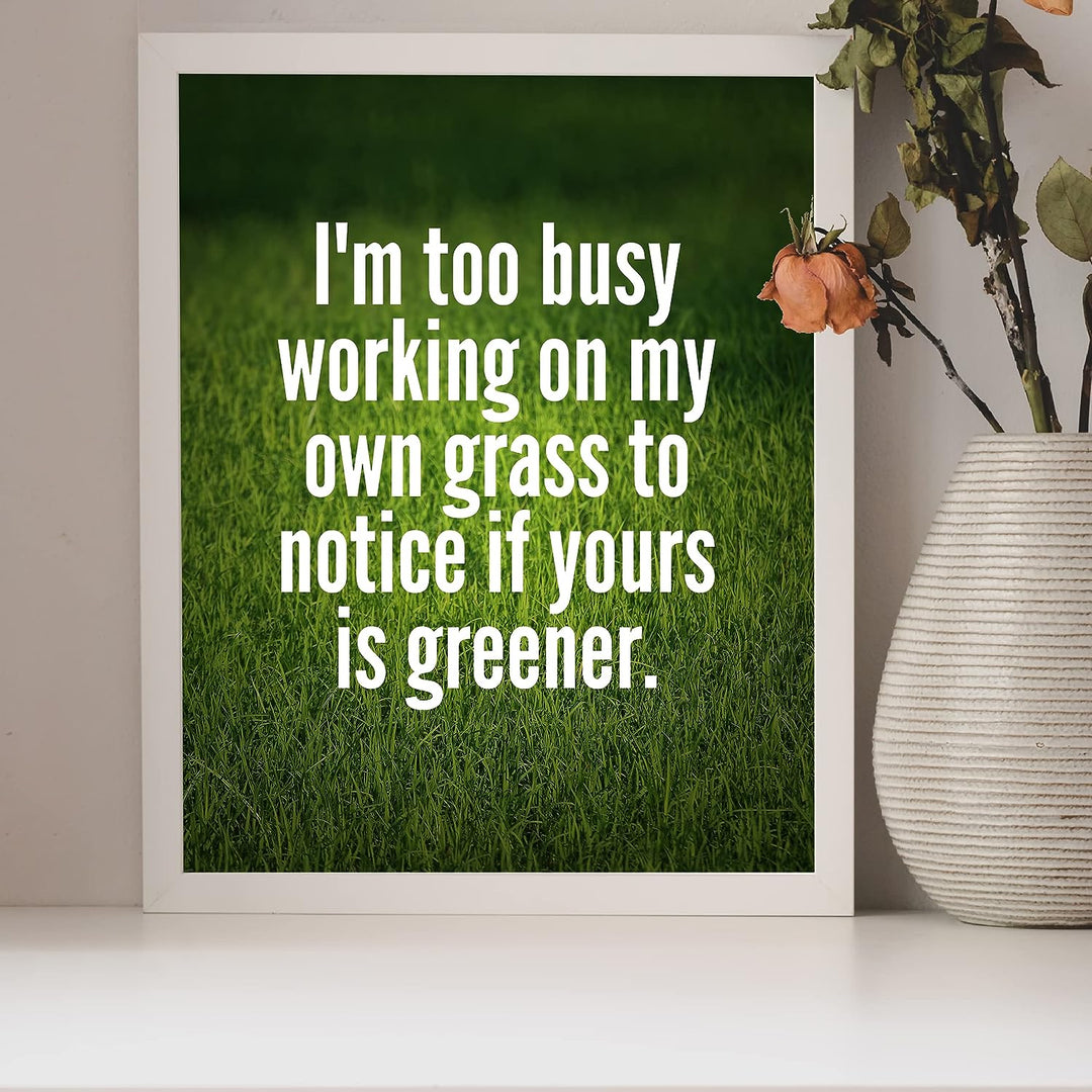 Too Busy Working on My Own Grass Motivational Quotes Wall Sign -8x10" Inspirational Green Grass Photo Print-Ready to Frame. Modern Typographic Design. Home-Office-Desk Decor. Reminder to Stay True!