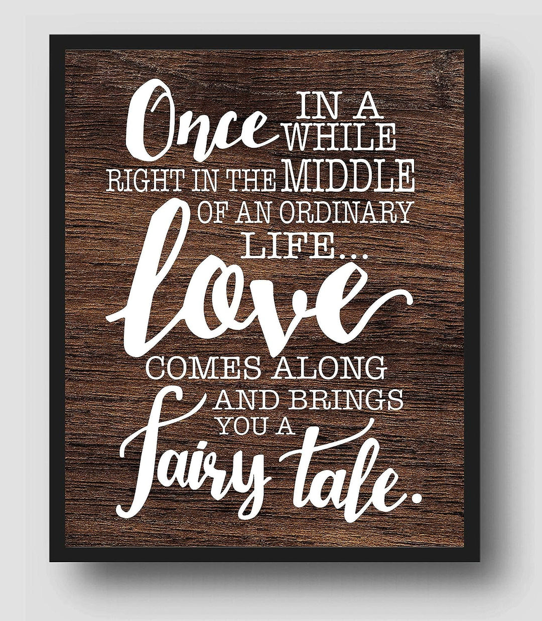 Love Comes Along and Brings a Fairy Tale Love Quotes Wall Art Decor -11 x 14" Inspirational Love &amp; Marriage Print w/Replica Wood Design-Ready to Frame. Romantic Gift and Perfect Wedding Sign!